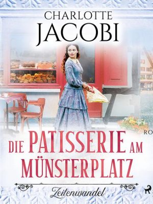 Die Patisserie am Münsterplatz – Zeitenwandel: Roman (Die Kuchenkönigin von Straßburg 1)