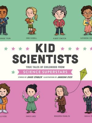 Kid Scientists - Kid Legends - True Tales of Childhood from Science Superstars