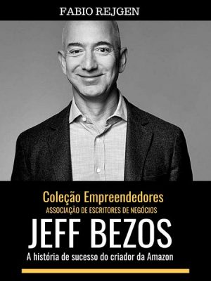 Jeff Bezos: a história de sucesso do criador da Amazon