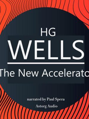 HG Wells : The New Accelerator