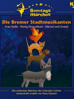 Die Bremer Stadtmusikanten / Frau Holle / König Drosselbart / Hänsel und Gretel (KI.KA Sonntagsmärchen)