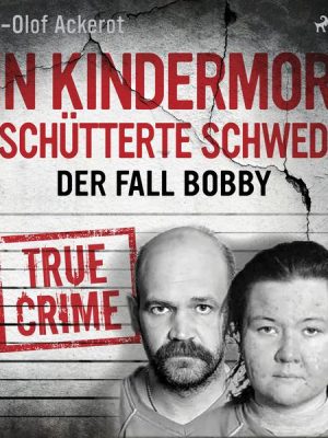 Ein Kindermord erschütterte Schweden: Der Fall Bobby