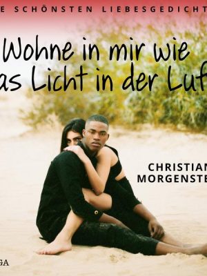 Wohne in mir wie das Licht in der Luft. Die schönsten Liebesgedichte