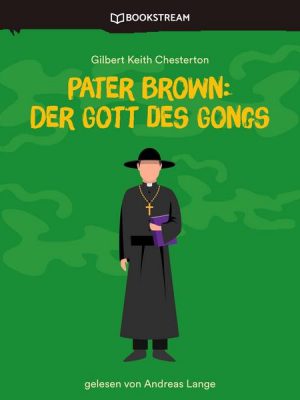 Pater Brown: Der Gott des Gongs