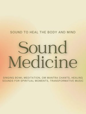 Sound Medicine - Sound to Heal the Body and Mind