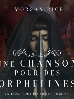 Une Chanson pour des Orphelines (Un Trône pour des Sœurs: Tome Trois)