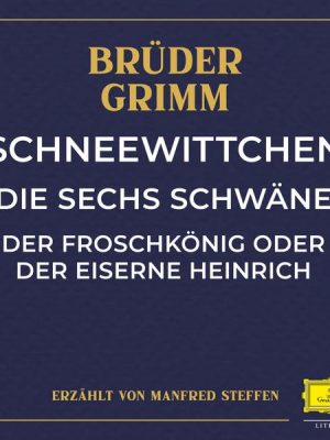 Schneewittchen / Die sechs Schwäne / Der Froschkönig oder der eiserne Heinrich