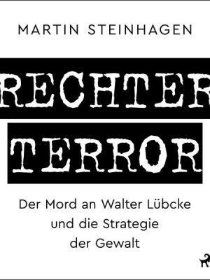 Rechter Terror -  Der Mord an Walter Lübcke und die Strategie der Gewalt