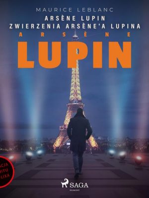 Arsène Lupin. Zwierzenia Arsène'a Lupina