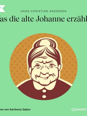 Was die alte Johanne erzählte