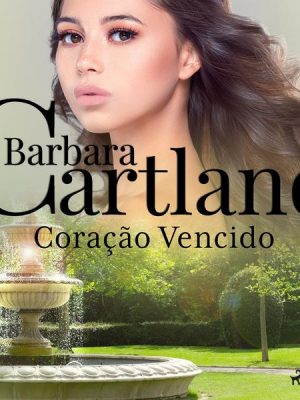 Coração Vencido (A Eterna Coleção de Barbara Cartland 16)