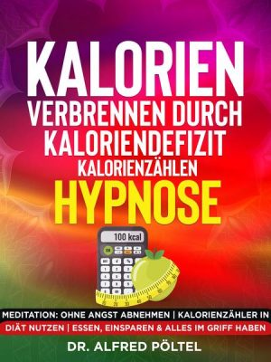 Kalorien verbrennen durch Kaloriendefizit / Kalorienzählen - Hypnose