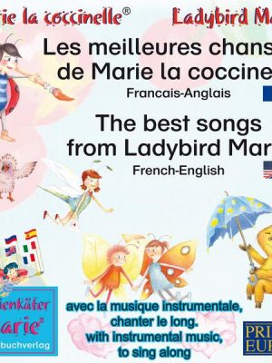 Les meilleures chansons d'enfant de Marie la coccinelle. Francais-Anglais / The best child songs from Ladybird Marie and her friends. French-English