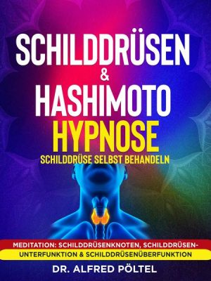 Schilddrüsen & Hashimoto Hypnose - Schilddrüse selbst behandeln