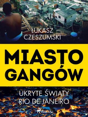 Miasto gangów. Ukryte światy Rio de Janeiro