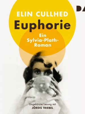 Euphorie. Ein Sylvia-Plath-Roman