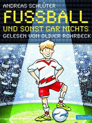 Fußball und ... 1: Fußball und sonst gar nichts!