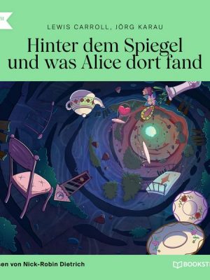 Hinter dem Spiegel und was Alice dort fand