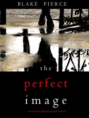 The Perfect Image (A Jessie Hunt Psychological Suspense Thriller—Book Sixteen)