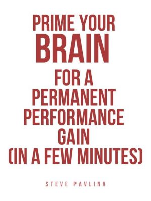 Prime Your Brain for a Permanent Performance Gain (in a Few Minutes)