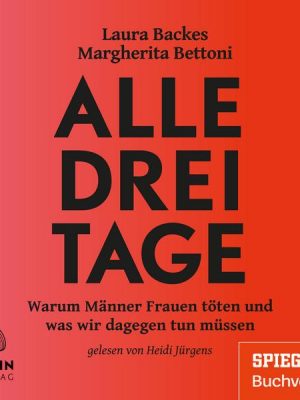 Alle drei Tage: Warum Männer Frauen töten und was wir dagegen tun müssen - Ein SPIEGEL-Hörbuch