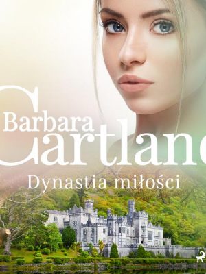 Dynastia miłości - Ponadczasowe historie miłosne Barbary Cartland