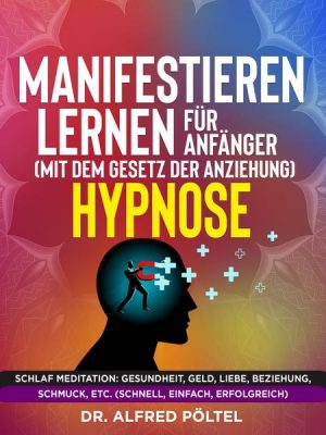 Manifestieren lernen für Anfänger (mit dem Gesetz der Anziehung) - Hypnose