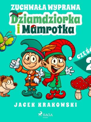 Zuchwała wyprawa Dziamdziorka i Mamrotka