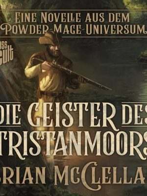 Eine Novelle aus dem Powder-Mage-Universum: Die Geister des Tristanmoors