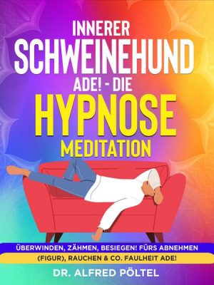 Innerer Schweinehund ade! Die Hypnose / Meditation