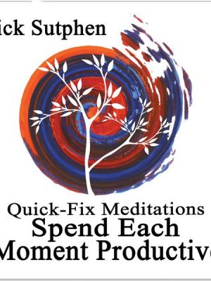 Quick-Fix Meditations Spend Each Moment Productive