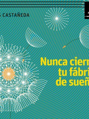 Nunca cierres tu fábrica de sueños