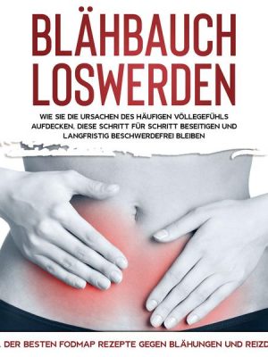 Blähbauch loswerden: Wie Sie die Ursachen des häufigen Völlegefühls aufdecken