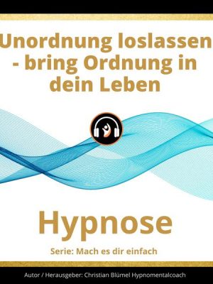 Unordnung loslassen - bring Ordnung in dein Leben