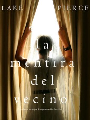 La mentira del vecino: Un misterio psicológico de suspenso de Chloe Fine – Libro 2