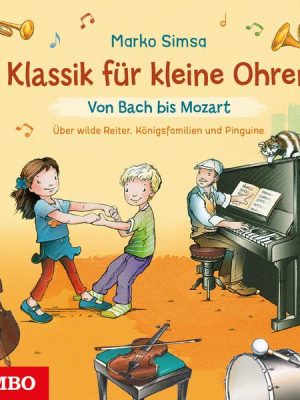 Klassik für kleine Ohren. Von Bach bis Mozart