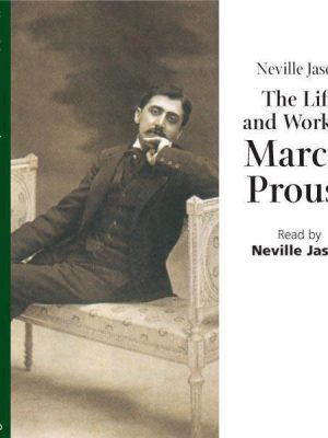 The Life and Work of Marcel Proust