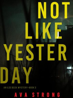 Not Like Yesterday (An Ilse Beck FBI Suspense Thriller—Book 3)