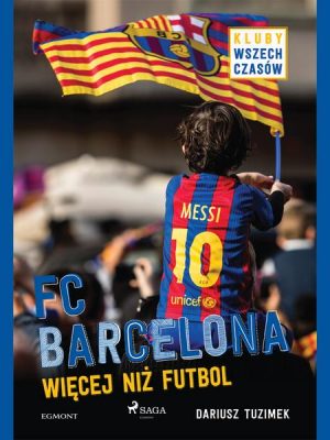 FC Barcelona - Więcej niż futbol