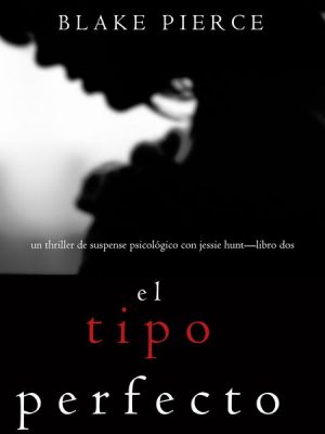 El Tipo Perfecto (Thriller de suspense psicológico con Jessie Hunt—Libro Dos)