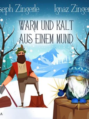 Warm und kalt aus einem Mund - Ein Märchen aus Tirol