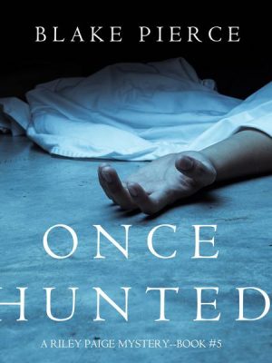 Once Hunted (A Riley Paige Mystery—Book 5)