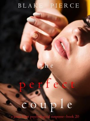 The Perfect Couple (A Jessie Hunt Psychological Suspense Thriller—Book Twenty)