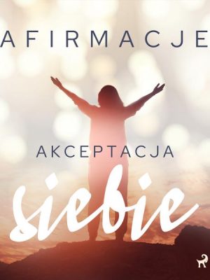 Afirmacje – Akceptacja siebie