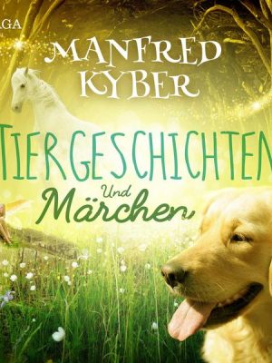 Tiergeschichten und Märchen (Ungekürzt)