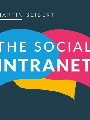 The Social Intranet: Encouraging Collaboration and Strengthening Communication