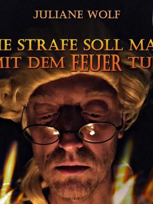 Die Strafe soll man mit dem Feuer tun