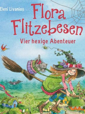 Flora Flitzebesen – Vier hexige Abenteuer