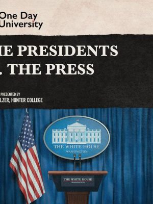 The Presidents vs. the Press