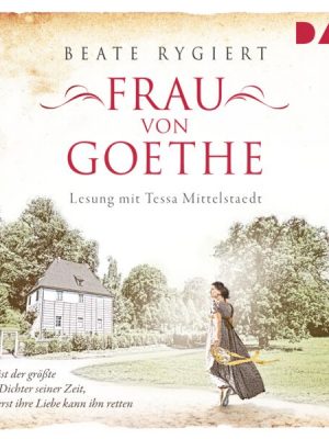 Frau von Goethe. Er ist der größte Dichter seiner Zeit